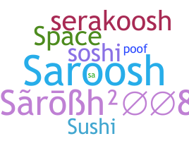 Nickname - Sarosh