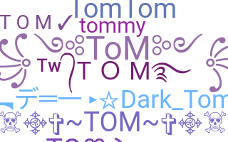 Nickname - tom