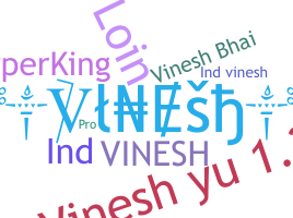 Nickname - Vinesh